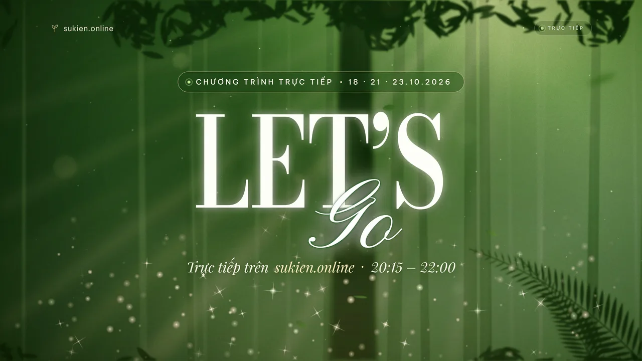 LET’S GO – Chương trình trực tiếp 18 · 21 · 23.10.2026, 20:15 – 22:00 trên sukien.online